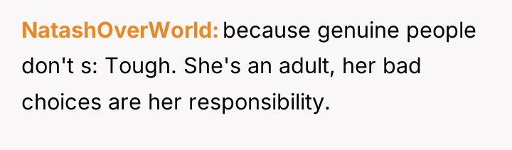 NatashOverWorld because genuine people don't s: Tough. She's an adult,...
