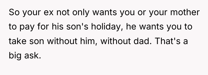 So your ex not only wants you or your mother...