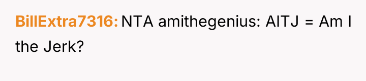 BillExtra7316 NTA amithegenius: AITJ = Am I the Jerk?