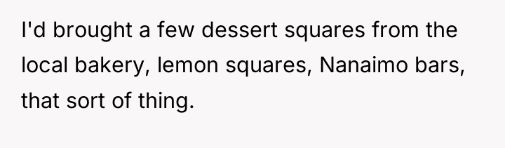 I'd brought a few dessert squares from the local bakery,...