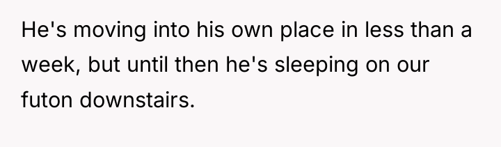 He's moving into his own place in less than a...