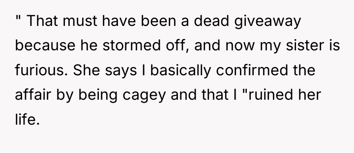 " That must have been a dead giveaway because he...