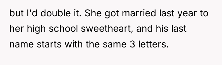 but I'd double it. She got married last year to...