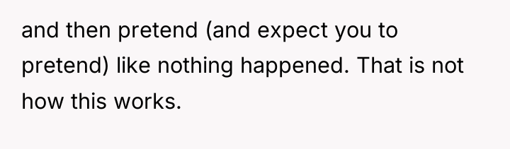 and then pretend (and expect you to pretend) like nothing...
