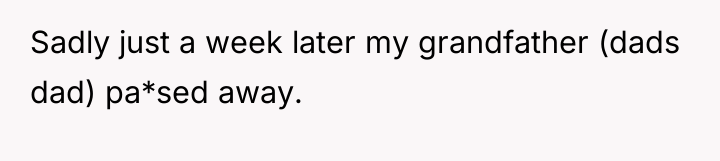 Sadly just a week later my grandfather (dads dad) pa*sed...