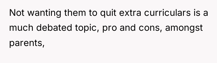 Not wanting them to quit extra curriculars is a much...