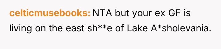 celticmusebooks NTA but your ex GF is living on the...