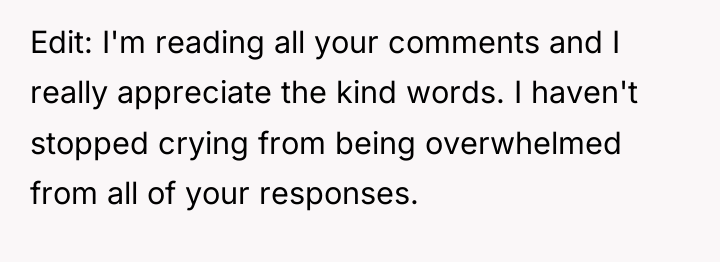 Edit: I'm reading all your comments and I really appreciate...