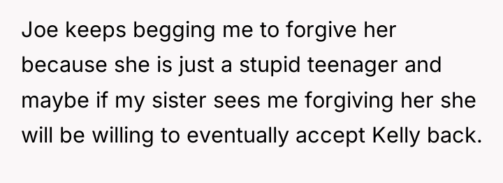 Joe keeps begging me to forgive her because she is...