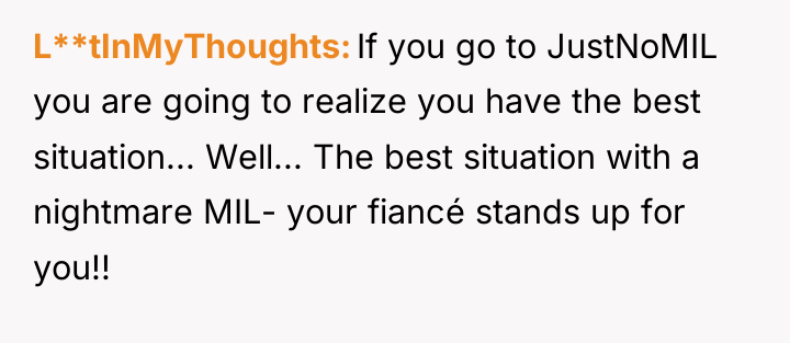 L**tInMyThoughts If you go to JustNoMIL you are going to...