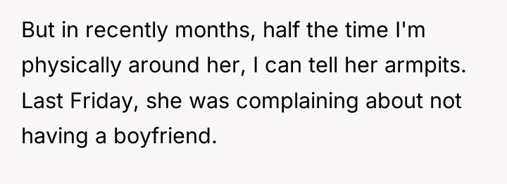 But in recently months, half the time I'm physically around...