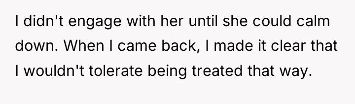 I didn't engage with her until she could calm down....