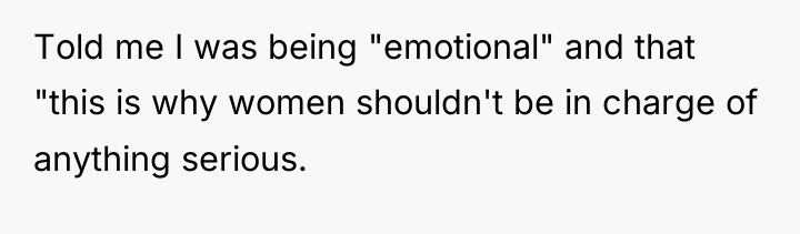 Told me I was being "emotional" and that "this is...