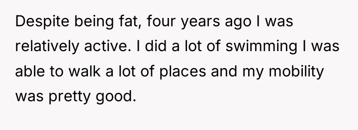 Despite being fat, four years ago I was relatively active....