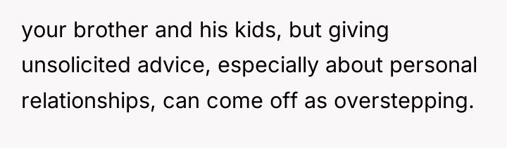 your brother and his kids, but giving unsolicited advice, especially...