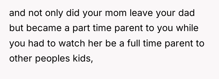 and not only did your mom leave your dad but...
