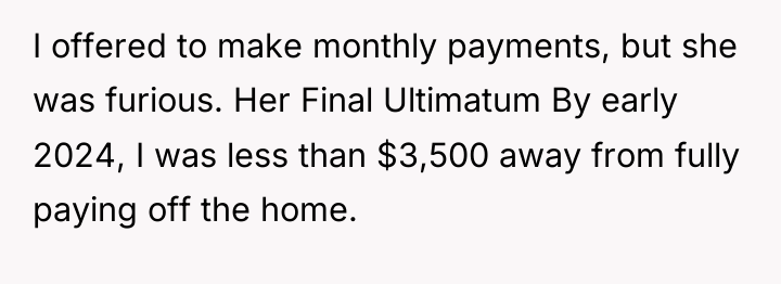 I offered to make monthly payments, but she was furious....