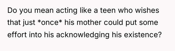 Do you mean acting like a teen who wishes that...