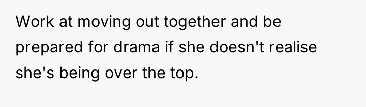 Work at moving out together and be prepared for drama...