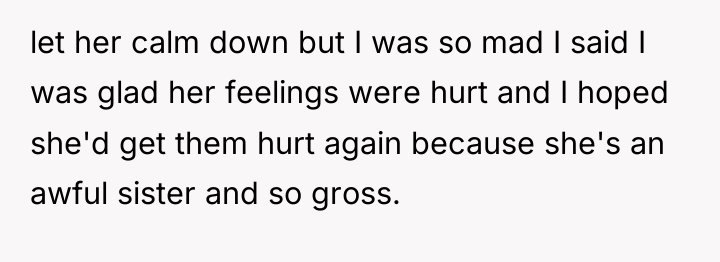 let her calm down but I was so mad I...