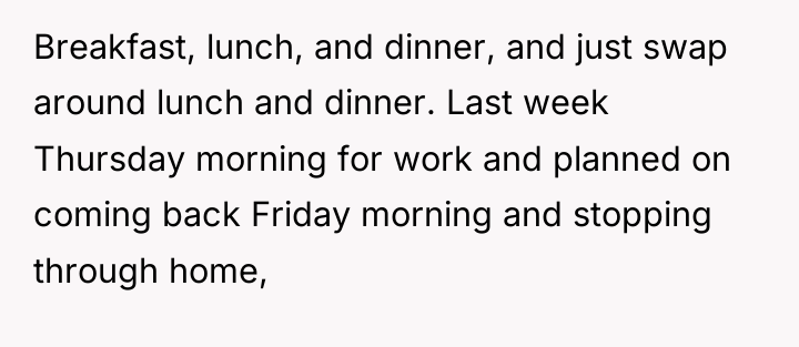 Breakfast, lunch, and dinner, and just swap around lunch and...