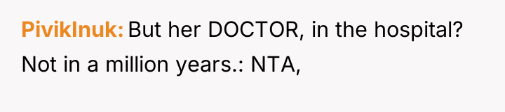 PivikInuk But her DOCTOR, in the hospital? Not in a...