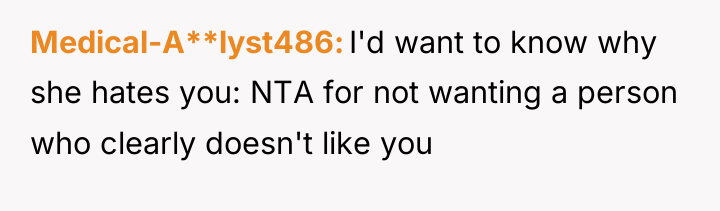 Medical-A**lyst486 I'd want to know why she hates you: NTA...