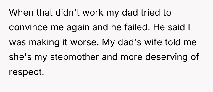 When that didn't work my dad tried to convince me...