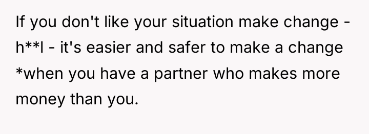 If you don't like your situation make change - h**l...