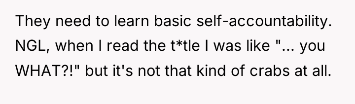 They need to learn basic self-accountability. NGL, when I read...