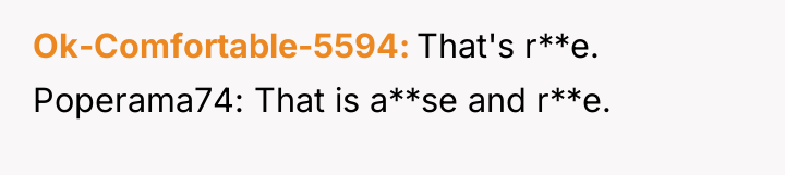 Ok-Comfortable-5594 That's r**e. Poperama74: That is a**se and r**e.