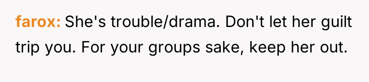 farox She's trouble/drama. Don't let her guilt trip you. For...
