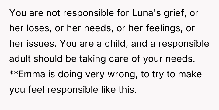 You are not responsible for Luna's grief, or her loses,...