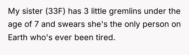 My sister (33F) has 3 little gremlins under the age...