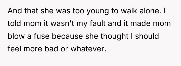 And that she was too young to walk alone. I...