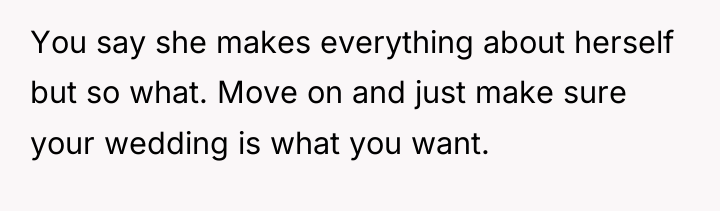 You say she makes everything about herself but so what....