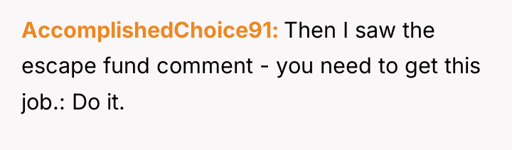 AccomplishedChoice91 Then I saw the escape fund comment - you...