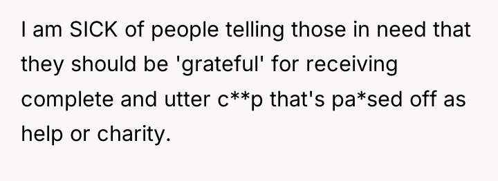 I am SICK of people telling those in need that...