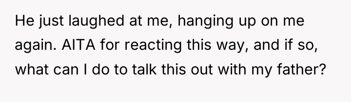 He just laughed at me, hanging up on me again....