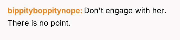 bippityboppitynope Don't engage with her. There is no point.