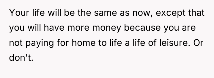 Your life will be the same as now, except that...