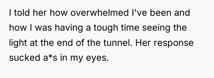 I told her how overwhelmed I've been and how I...