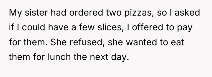My sister had ordered two pizzas, so I asked if...