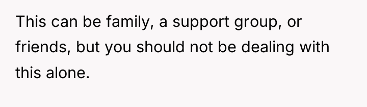 This can be family, a support group, or friends, but...
