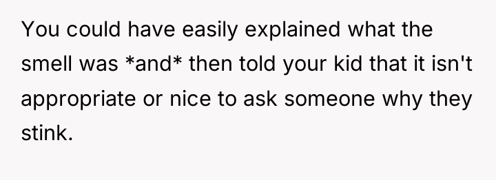You could have easily explained what the smell was *and*...