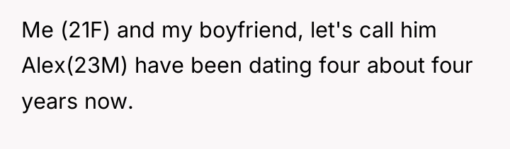 Me (21F) and my boyfriend, let's call him Alex(23M) have...