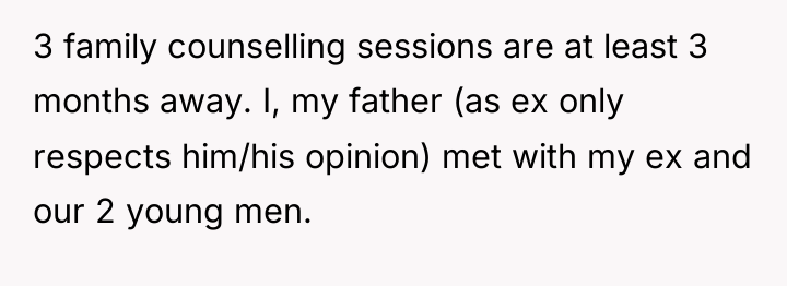 3 family counselling sessions are at least 3 months away....