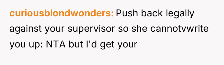 curiousblondwonders Push back legally against your supervisor so she cannotvwrite...