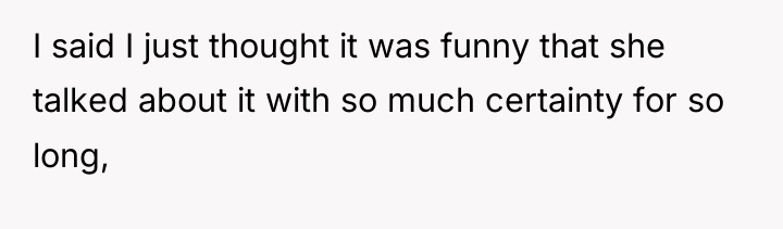 I said I just thought it was funny that she...