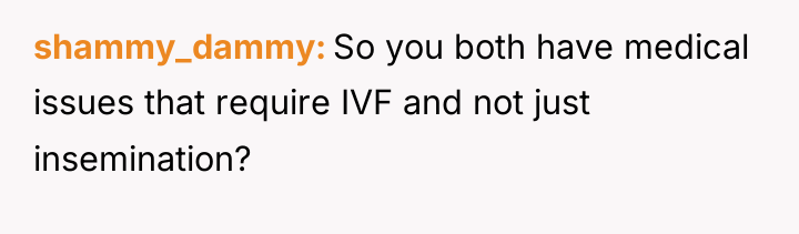 shammy_dammy So you both have medical issues that require IVF...